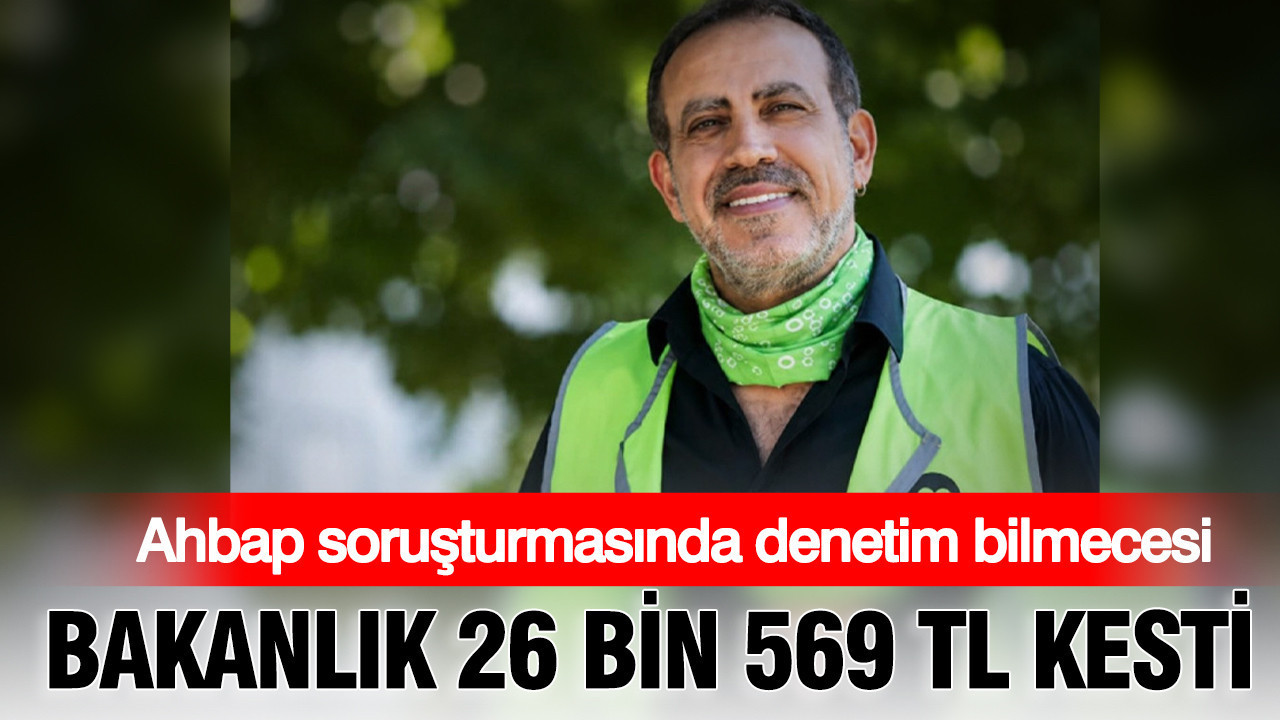 Ahbap sorusturmasinda denetim bilmecesi bakanlik 26 bin 569 tl kesti P8GfLbWf